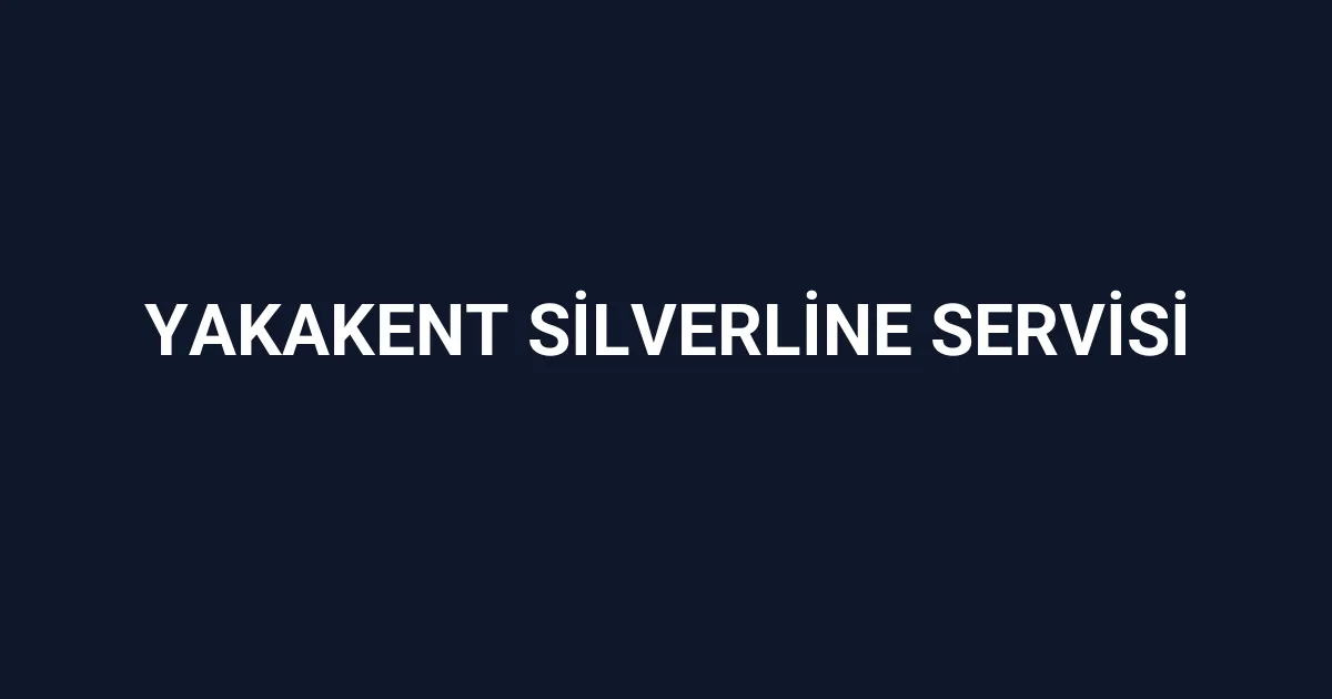Yakakent Silverline Servisi